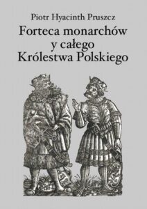 Okładka: Forteca monarchów i całego Królestwa Polskiego duchowna...