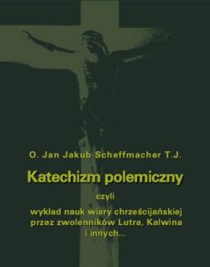 Okładka: Katechizm polemiczny. czyli wykład nauk wiary chrześcijańskiej przez zwolenników Lutra, Kalwina i innych z nimi spokrewnionych zaprzeczanych lub przekształcanych