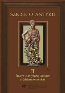 Okładka: Szkice o antyku. T. 2: Śmierć w antycznej kulturze śródziemnomorskiej