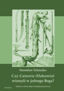 Okładka: Czy Getowie (Dakowie) wierzyli w jednego Boga? Studium z zakresu religii i mitologii porównawczej