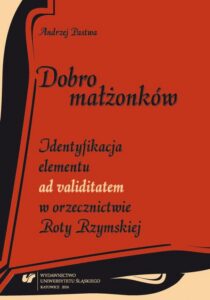 Okładka: Dobro małżonków. Identyfikacja elementu „ad validitatem” w orzecznictwie Roty Rzymskiej