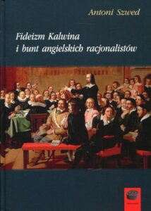 Okładka: Fideizm Kalwina i bunt angielskich racjonalistów