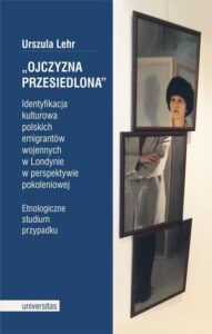 Okładka: Ojczyzna przesiedlona. Identyfikacja kulturowa polskich emigrantów wojennych w Londynie w perspektywie pokoleniowej. Etnogr