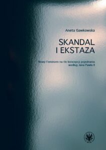 Okładka: Skandal i ekstaza. Nowy Feminizm na tle koncepcji pojednania według Jana Pawła II