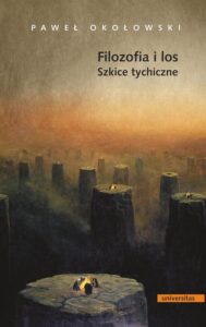 Okładka: Filozofia i los. Szkice tychiczne