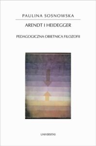 Okładka: Arendt i Heidegger. Pedagogiczna obietnica filozofii