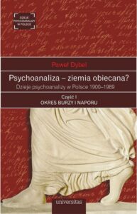Okładka: Psychoanaliza - ziemia obiecana?. Dzieje psychoanalizy w Polsce 1900-1989. Część 1 Okres burzy i naporu
