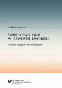 Okładka: Świadectwo Ojca w czwartej Ewangelii. Studium egzegetyczno-teologiczne