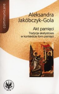 Okładka: Akt pamięci. Tradycja akatystowa w kontekście form pamięci
