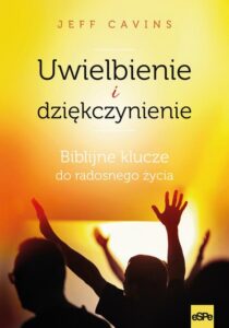Okładka: Uwielbienie i dziękczynienie. Biblijne klucze do radosnego życia
