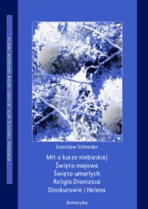 Okładka: Mit o kurze niebieskiej. Święto majowe. Święto umarłych. Religia Dionizosa Dioskurowie i Helena.