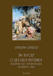 Okładka: Św. Hipolit o greckich misteriach: misteria we Flius, misteria w Eleusis, misteria Rei-Cybeli