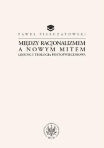 Okładka: Między racjonalizmem a nowym mitem. Lessing i teologia postoświeceniowa