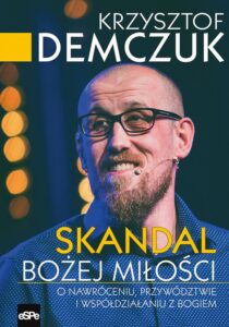 Okładka: Skandal Bożej miłości. O nawróceniu, przywództwie i współdziałaniu z Bogiem
