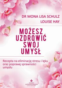 Okładka: Możesz uzdrowić swój umysł. Recepta na eliminację stresu i lęku oraz poprawę sprawności umysłu