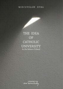 Okładka: The Idea of Catholic University. In the Reborn Poland