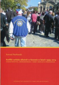 Okładka: Konflikt serbsko-albański w Kosowie w latach 1999-2014. Charakterystyka, uwarunkowania i formy konfliktu społecznego
