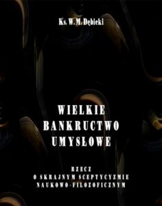 Okładka: Wielkie bankructwo umysłowe. Rzecz o skrajnym sceptycyzmie naukowo-filozoficznym
