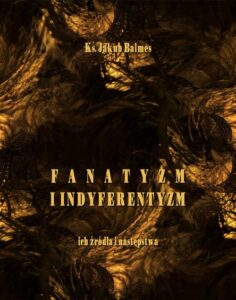 Okładka: Fanatyzm i indyferentyzm – ich źródła i następstwa