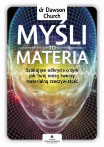 Okładka: Myśli to materia. Szokujące odkrycia o tym, jak Twój mózg tworzy materialną rzeczywistość