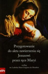 Okładka: Przygotowanie do aktu zawierzenia się Jezusowi przez ręce Maryi według św. Ludwika Marii Grignion de Montfort