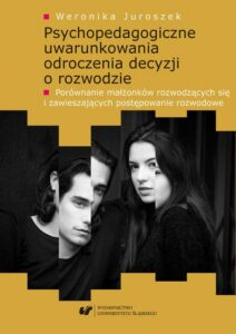 Okładka: Psychopedagogiczne uwarunkowania odroczenia decyzji o rozwodzie. Porównanie małżonków rozwodzących się i zawieszających postępowanie rozwodowe