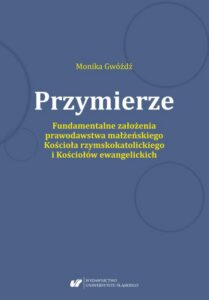 Okładka: Przymierze. Fundamentalne założenia prawodawstwa małżeńskiego Kościoła rzymskokatolickiego i Kościołów ewangelickich.