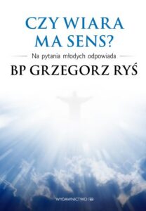 Okładka: Czy wiara ma sens?. Na pytania młodych odpowiada bp Grzegorz Ryś