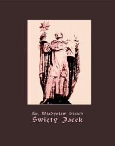 Okładka: Święty Jacek - pierwszy Ślązak w chwale błogosławionych