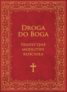 Okładka: Droga do Boga. Tradycyjne modlitwy Kościoła