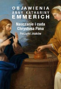 Okładka: Objawienia Anny Kathariny Emmerich. Nauczanie i cuda Chrystusa Pana. Początki znaków