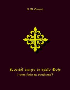 Okładka: Kościół święty to dzieło Boże i czemu świat go prześladuje?