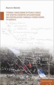 Okładka: Forma i znaczenie rytuału zikru we współczesnym Afganistanie na przykładzie chanqa Chejchane w Kabulu