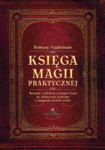 Okładka: Księga magii praktycznej. Rytuały i zaklęcia z Księgi Ceni do skutecznej ochrony i osiągania swoich celów