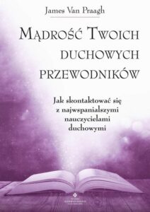 Okładka: Mądrość Twoich duchowych przewodników. Jak na co dzień uzyskać pomoc i wsparcie od największych nauczycieli