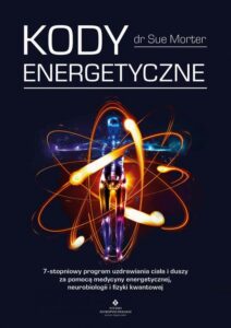 Okładka: Kody Energetyczne. 7-stopniowy program uzdrawiania ciała i duszy za pomocą medycyny energetycznej, neurobiologii i fizyki kwantowej