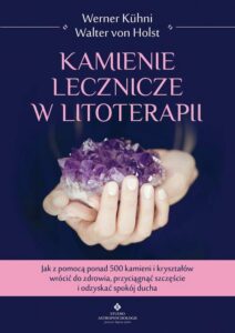 Okładka: Kamienie lecznicze w litoterapii. Jak z pomocą ponad 500 kamieni i kryształów wrócić do zdrowia, przyciągnąć szczęście i odzyskać spokój ducha