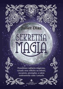 Okładka: Sekretna magia. Prawdziwe zaklęcia magiczne, rytuały oraz eliksiry na miłość, szczęście, pieniądze, a także uzdrowienie ciała i umysłu