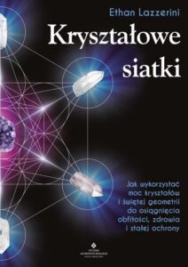 Okładka: Kryształowe siatki. Jak wykorzystać moc kryształów i świętej geometrii do osiągnięcia obfitości, zdrowia i stałej ochrony