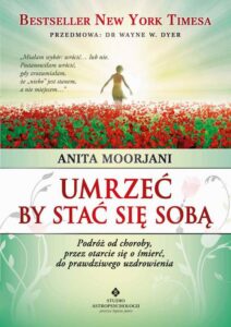 Okładka: Umrzeć by stać się sobą. Podróż od choroby, przez otarcie się o śmierć do prawdziwego uzdrowienia