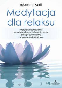 Okładka: Medytacja dla relaksu. 60 praktyk medytacyjnych, które pomogą zredukować stres, pielęgnować spokój i poprawić jakość snu