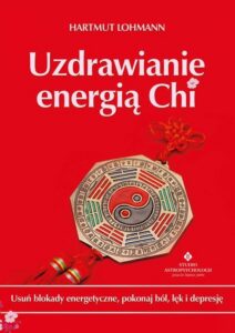 Okładka: Uzdrawianie energią Chi. Usuń blokady energetyczne, pokonaj ból, lęk i depresję