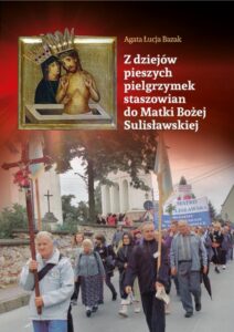 Okładka: Z dziejów pieszych pielgrzymek staszowian do Matki Bożej Sulisławskiej