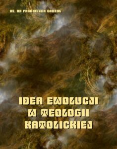 Okładka: Idea ewolucji w teologii katolickiej