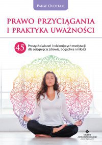 Okładka: Prawo Przyciągania i praktyka uważności. 45 prostych ćwiczeń i relaksujących medytacji dla osiągnięcia zdrowia, bogactwa i miłości