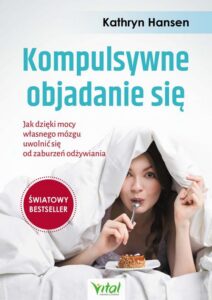 Okładka: Kompulsywne objadanie się. Jak dzięki mocy własnego mózgu uwolnić się od zaburzeń odżywiania