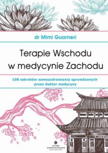 Okładka: Terapie Wschodu w medycynie Zachodu. 108 sekretów samouzdrawiania sprawdzonych przez doktor medycyny