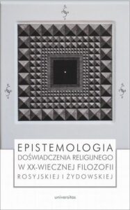 Okładka: Epistemologia doświadczenia religijnego w XX-wiecznej filozofii rosyjskiej i żydowskiej