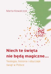 Okładka: Niech te święta nie będą magiczne... Teologia, historia i obyczaje świąt w Polsce
