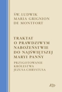 Okładka: Traktat o prawdziwym nabożeństwie do Najświętszej Maryi Panny. Przygotowanie Królestwa Jezusa Chrystusa